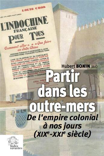 Couverture du livre « Partir dans les outre-mers ; de l'empire colonial à nos jours (XIXe-XXIe siècle) » de Collectif et Hubert Bonin aux éditions Les Indes Savantes