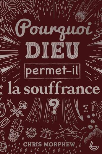 Couverture du livre « Pourquoi Dieu permet-il la souffrance ? » de Chris Morphew aux éditions Ligue Pour La Lecture De La Bible