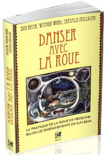 Couverture du livre « Danser avec la roue ; la pratique de la roue de médecine selon les enseignements de Sun Bear » de Sun Bear et Wabun Wind et Crysalis Mulligan aux éditions Vega