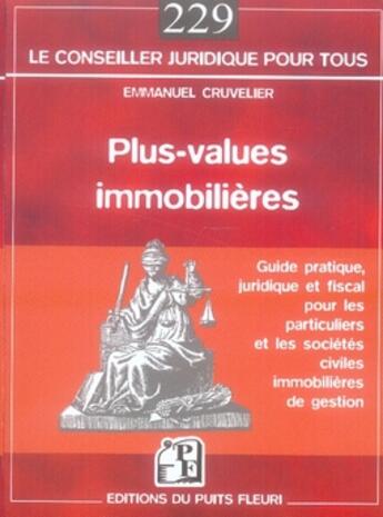 Couverture du livre « Plus-values immobilières ; guide juridique et pratique pour les particuliers et les sci de gestion » de Emmanuel Cruvelier aux éditions Puits Fleuri