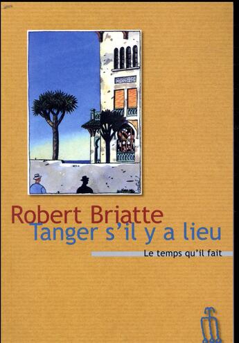 Couverture du livre « Tanger s'il y a lieu » de Robert Briatte aux éditions Le Temps Qu'il Fait