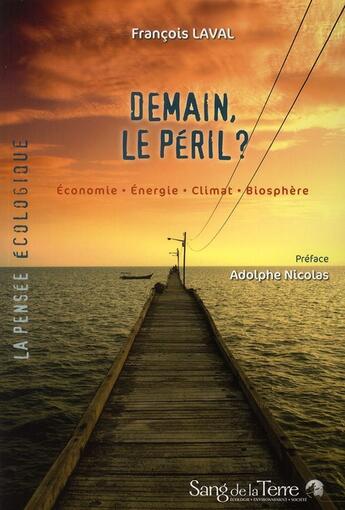 Couverture du livre « Demain, le peril ? économie, énergie, climat, biosphère » de Francois Laval aux éditions Sang De La Terre