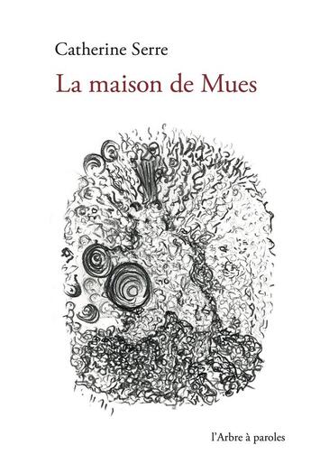 Couverture du livre « La maison de Mues » de Catherine Serre aux éditions L'arbre A Paroles