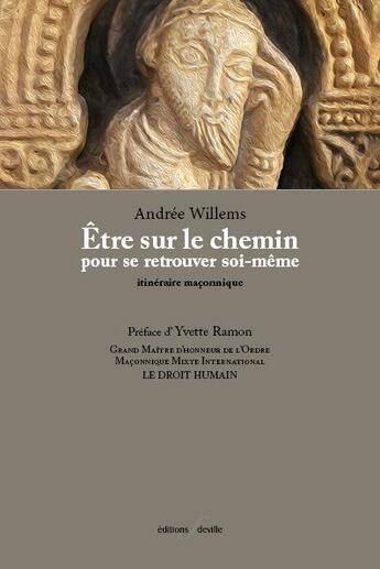 Couverture du livre « Être sur le chemin pour se retrouver soi-même ; itinéraire maconnique » de Andree Willems aux éditions Deville