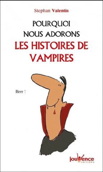 Couverture du livre « Pourquoi nous adorons les histoires de vampires » de Stephan Valentin aux éditions Jouvence