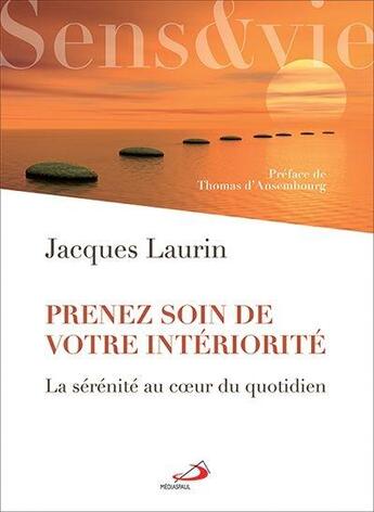 Couverture du livre « Prenez soin de votre intériorité ; la sérénité au coeur du quotidien » de Jacques Laurin aux éditions Mediaspaul