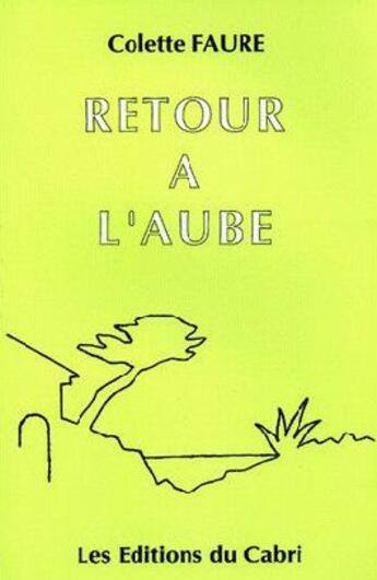 Couverture du livre « Retour à l'aube » de Colette Faure aux éditions Cabri
