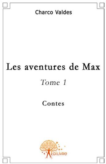 Couverture du livre « Les aventures de Max t.1 » de Charco Valdes aux éditions Edilivre