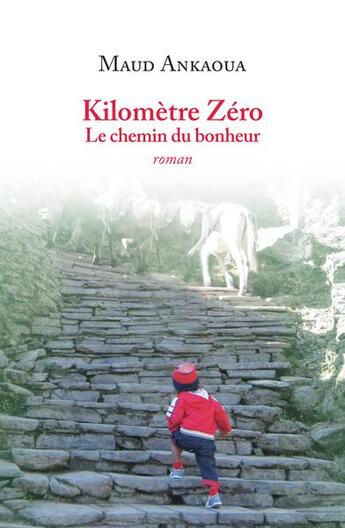 Kilomètre zéro : le chemin du bonheur de Maud Ankaoua aux éditions Mkwa