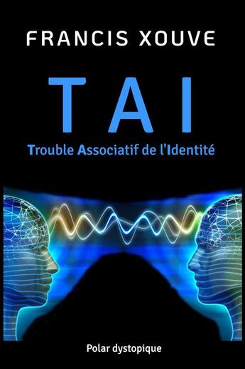 Couverture du livre « TAI ou Trouble Associatif de l'Identité » de Francis Xouve aux éditions Elanebroc