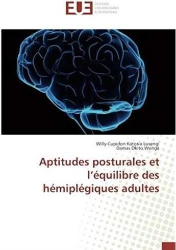 Couverture du livre « Aptitudes posturales et l'équilibre des hémiplégiques adultes » de Willy-Cupidon Katosia Lusengi et Damas Okito Wonga aux éditions Editions Universitaires Europeennes