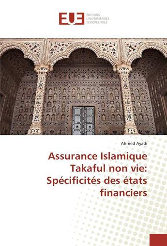 Couverture du livre « Assurance islamique takaful non vie: specificites des etats financiers » de Ayadi Ahmed aux éditions Editions Universitaires Europeennes