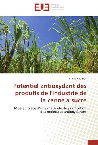 Couverture du livre « Potentiel antioxydant des produits de l'industrie de la canne à sucre ; mise en place d'une méthode de purification des molécules antioxydantes » de Emma Caderby aux éditions Editions Universitaires Europeennes