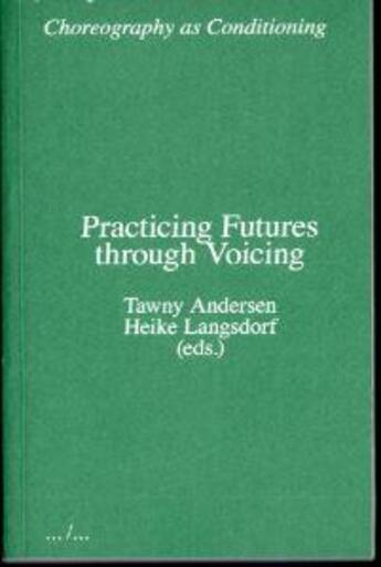 Couverture du livre « Practicing futures through voicing (choreography as conditioning) » de Andersen Tawny aux éditions Ape Art Paper