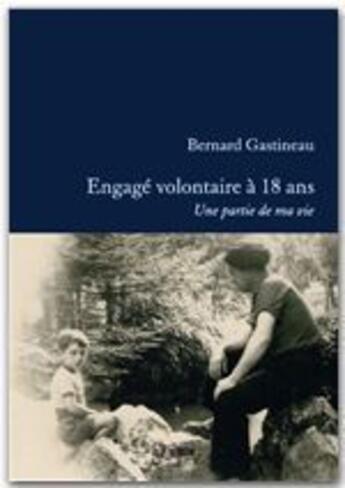 Couverture du livre « Engagé volontaire à 18 ans » de Bernard Gastineau aux éditions Jepublie