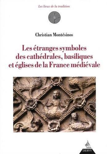 Couverture du livre « Les étranges symboles des cathédrales, basiliques et églises de la France médiévale » de Christian Montesinos aux éditions Dervy