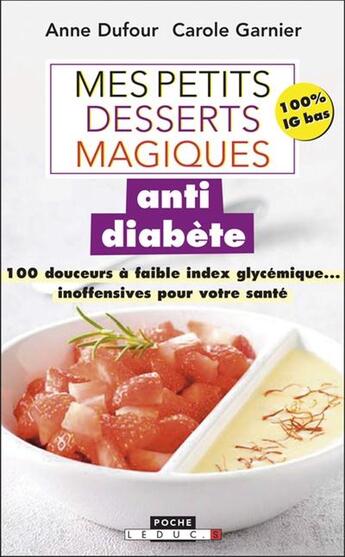 Couverture du livre « Mes petites recettes magiques : mes petits desserts magiques antidiabète ; 100 petites douceurs gourmandes et inoffensives pour votre ligne et votre santé » de Anne Dufour et Carole Garnier aux éditions Leduc