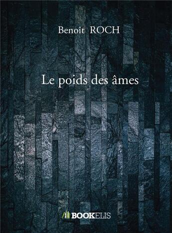 Couverture du livre « Le poids des âmes » de Benoit Roch aux éditions Bookelis