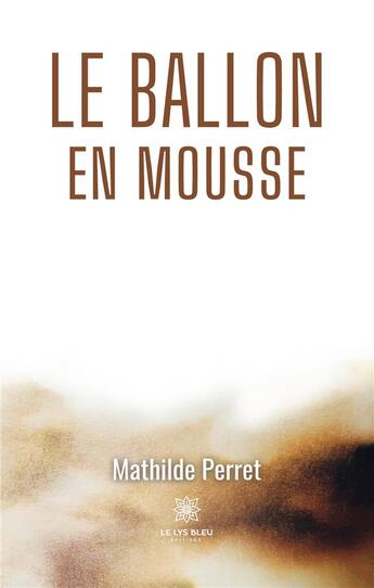 Couverture du livre « Le ballon en mousse » de Perret Mathilde aux éditions Le Lys Bleu