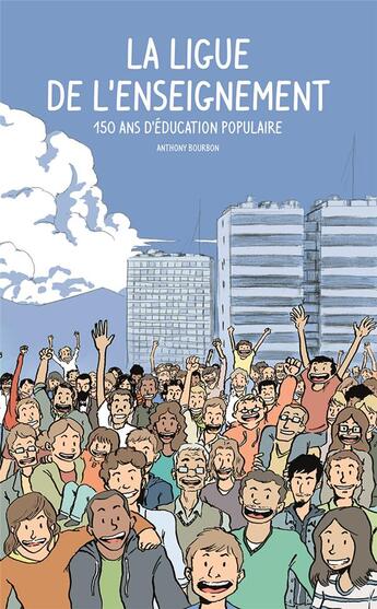 Couverture du livre « La ligue de l'enseignement ; 150 ans d'éducation populaire » de Anthony Bourbon aux éditions Editions Du Pourquoi Pas