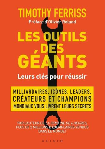 Couverture du livre « Les outils des géants ; leurs clés pour réussir ; milliardaires, icônes, leaders, créateurs et champions mondiaux vous livrent leurs secrets » de Timothy Ferriss aux éditions Alisio