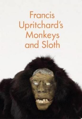 Couverture du livre « Francis upritchard's monkeys and sloth » de Upritchard Francis aux éditions Whitechapel Gallery