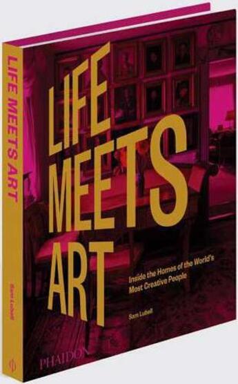 Couverture du livre « Life meets art ; inside the homes of the world's most creative people » de Sam Lubell aux éditions Phaidon Press