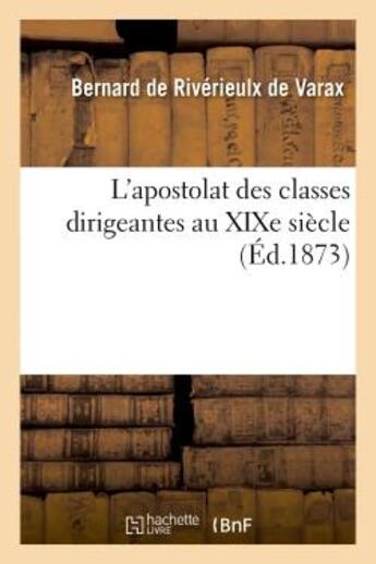 Couverture du livre « L'apostolat des classes dirigeantes au xixe siecle » de Varax B D R. aux éditions Hachette Bnf