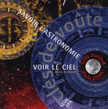 Couverture du livre « Clés de voûte ; savoir l'astronomie, voir le ciel » de Alain Cirou et Leila Haddad aux éditions Seuil