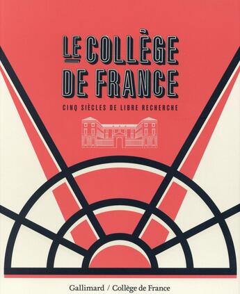 Couverture du livre « Le Collège de France ; cinq siècles de libre recherche » de Antoine Compagnon et Pierre Corvol aux éditions Gallimard