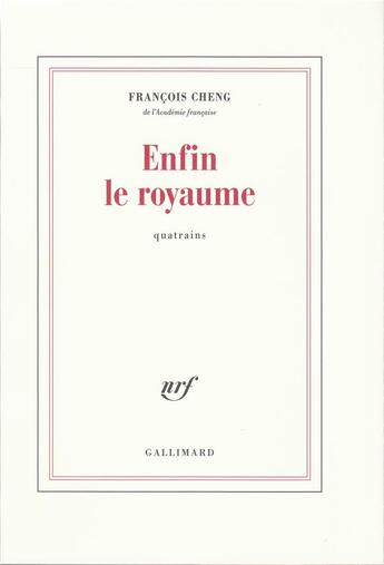 Couverture du livre « Enfin le royaume » de Francois Cheng aux éditions Gallimard