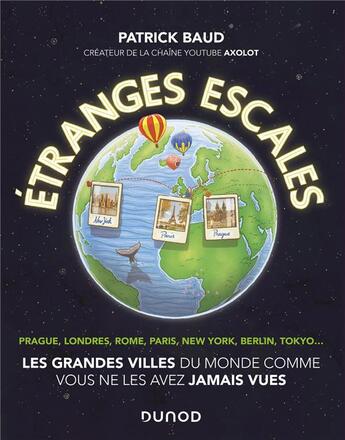 Couverture du livre « Étranges escales ; les grandes villes du monde comme vous ne les avez jamais vues » de Patrick Baud aux éditions Dunod