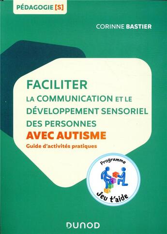 Couverture du livre « Faciliter la communication et le développement sensoriel des personnes avec autisme » de Corinne Bastier aux éditions Dunod