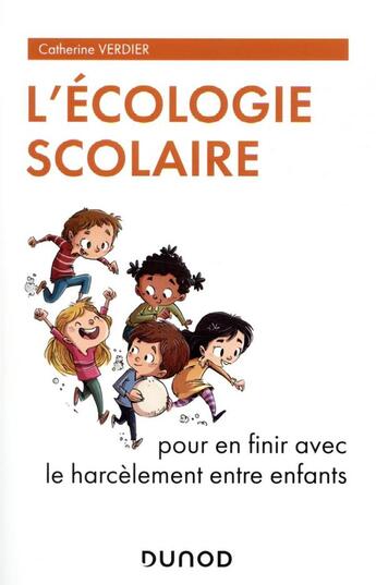 Couverture du livre « L'écologie scolaire : pour en finir avec le harcèlement entre enfants » de Catherine Verdier aux éditions Dunod