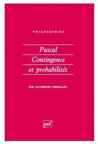 Couverture du livre « Pascal, contingence et probabilités » de Catherine Chevalley aux éditions Puf