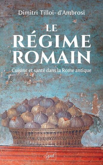 Couverture du livre « Le régime romain : Cuisine et santé dans la Rome antique » de Dimitri Tilloi D'Ambrosi aux éditions Puf