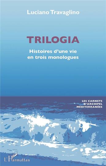 Couverture du livre « Trilogia : Histoires d'une vie en trois monologues » de Luciano Travaglino aux éditions L'harmattan