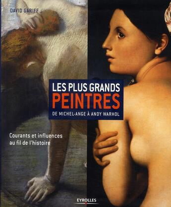 Couverture du livre « Les plus grands peintres ; de Michel-Ange à Andy Warhol ; courants et influences au fil de l'histoire » de David Gariff aux éditions Organisation