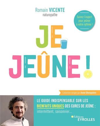 Couverture du livre « Je jeûne ; le guide indispensable sur les bienfaits uniques des cures de jeûne : intermittent, saisonnier... » de Romain Vicente aux éditions Eyrolles