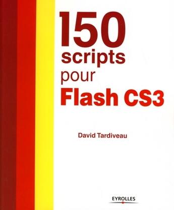 Couverture du livre « 150 scripts pour flash cs3 » de Tardiveau D aux éditions Eyrolles