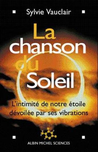 Couverture du livre « La chanson du soleil ; l'intimité de notre étoile dévoilée par ses vibrations » de Sylvie Vauclair aux éditions Albin Michel