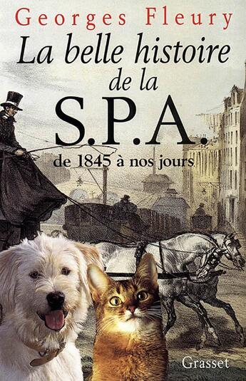 Couverture du livre « La belle histoire de la S.P.A. de 1845 à nos jours » de Georges Fleury aux éditions Grasset