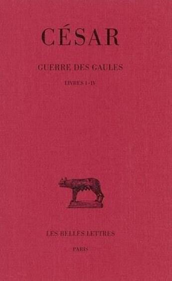 Couverture du livre « Guerre des Gaules Tome 1 à 4 » de Cesar aux éditions Belles Lettres