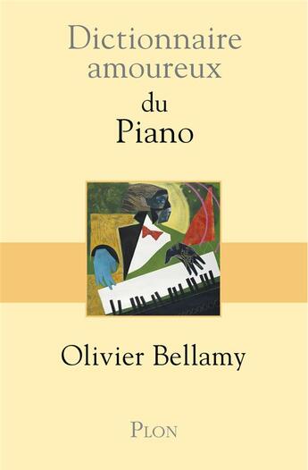 Couverture du livre « Dictionnaire amoureux ; du piano » de Olivier Bellamy aux éditions Plon