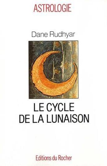 Couverture du livre « Le cycle de la lunaison - ou cycle soli-lunaire » de Dane Rudhyar aux éditions Rocher