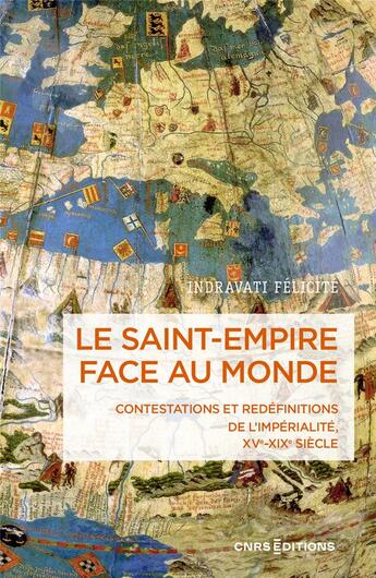 Couverture du livre « Le saint-empire face au monde : Contestation et redéfinitions de l'impérialité XVe-XIXe siècle » de Indravati Felicite aux éditions Cnrs