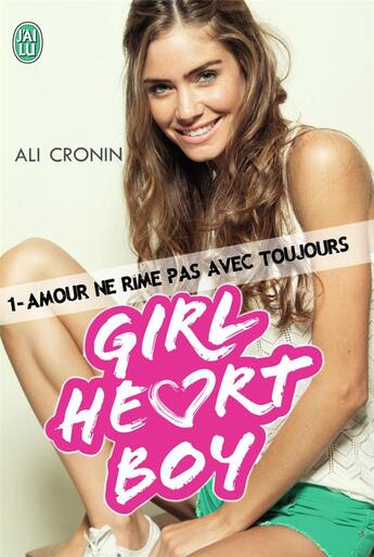 Couverture du livre « Girl heart boy t.1 ; amour ne rime pas avec toujours » de Ali Cronin aux éditions J'ai Lu