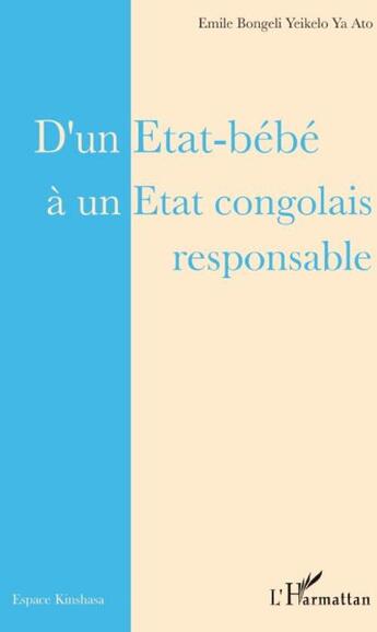 Couverture du livre « D'un état bébé à un état congolais responsable » de Emile Bongeli Yeikelo Ya Ato aux éditions L'harmattan