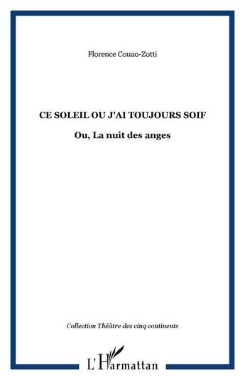 Couverture du livre « Ce soleil ou J'ai toujours soif : Ou, La nuit des anges » de Florence Couao-Zotti aux éditions Editions L'harmattan