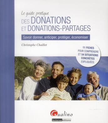 Couverture du livre « Guide pratique des donations et donations-partages ; savoir donner, anticiper, protéger, économiser » de Christophe Chaillet aux éditions Gualino